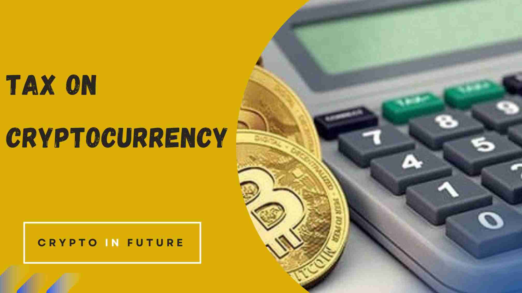 Tax on Cryptocurrency- Know The India Govt's Tax Rules on Crypto in Future