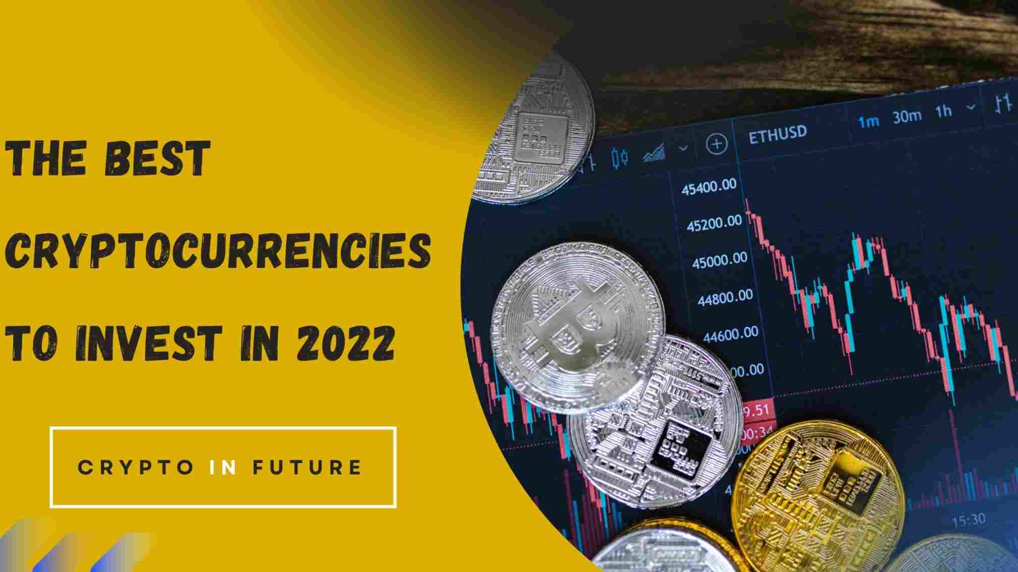 The Best Cryptocurrencies To Invest in 2022